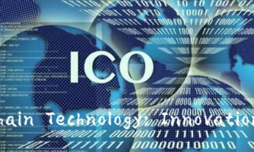 Exploring the Latest Trends in Blockchain Technology: Innovations, Applications, and Future Prospects